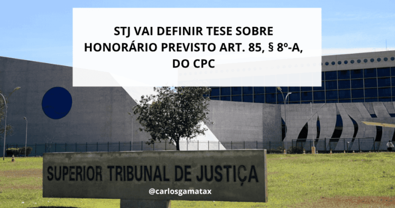 STJ vai definir tese sobre honorário previsto art. 85, § 8º-A, do CPC